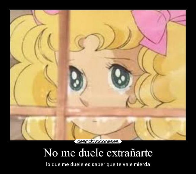 No me duele extrañarte - lo que me duele es saber que te vale mierda
