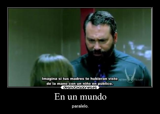 En un mundo - paralelo.