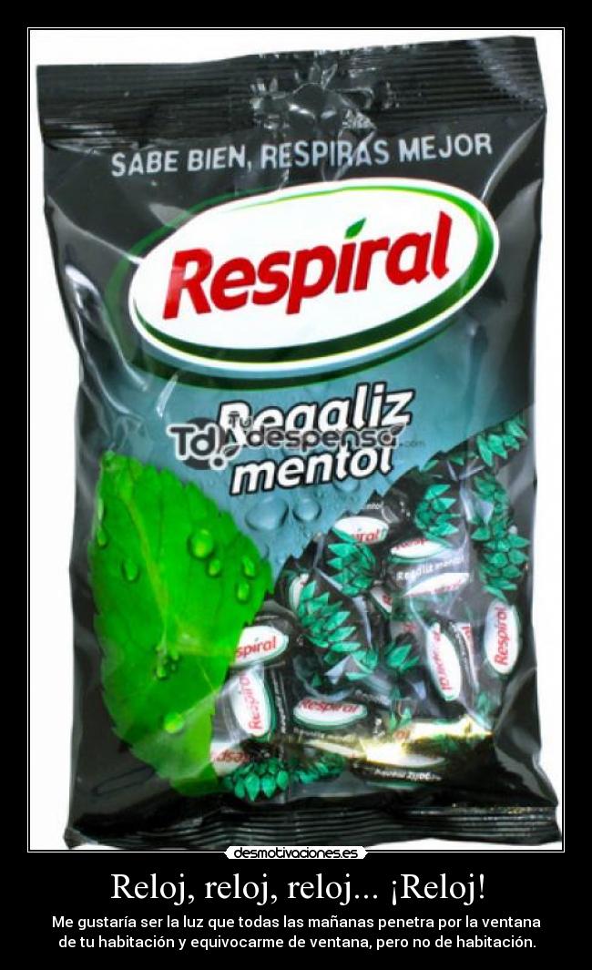 Reloj, reloj, reloj... ¡Reloj! - Me gustaría ser la luz que todas las mañanas penetra por la ventana
de tu habitación y equivocarme de ventana, pero no de habitación.