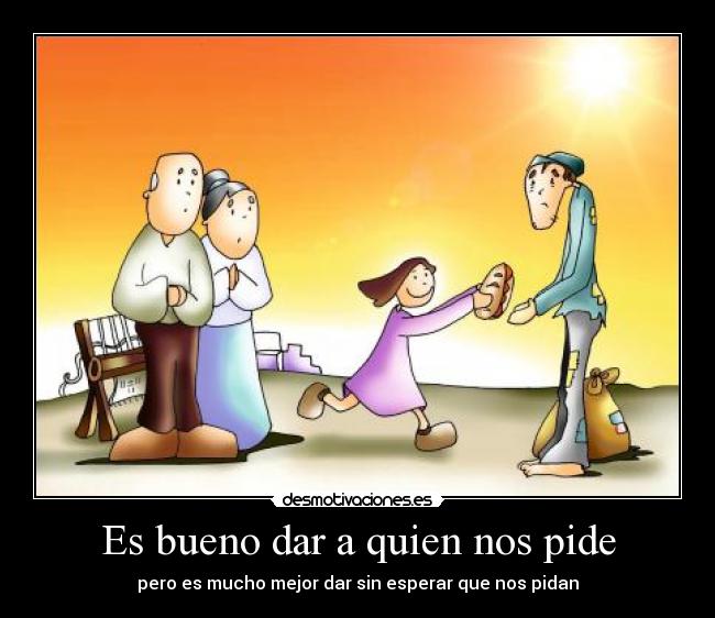 Es bueno dar a quien nos pide - 
