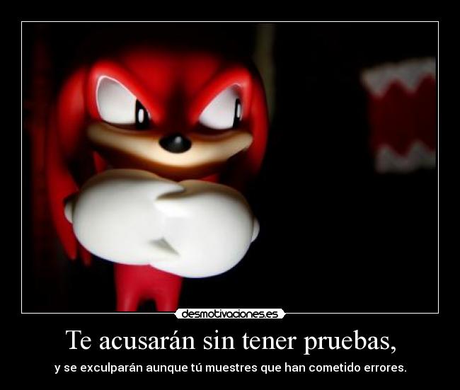 Te acusarán sin tener pruebas, -