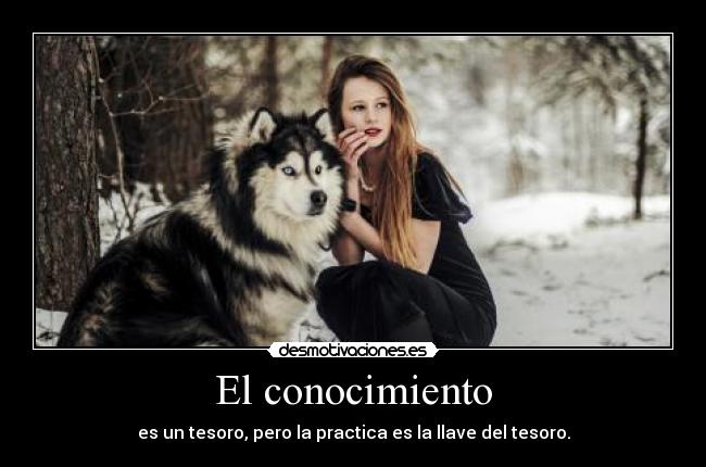 El conocimiento - es un tesoro, pero la practica es la llave del tesoro.