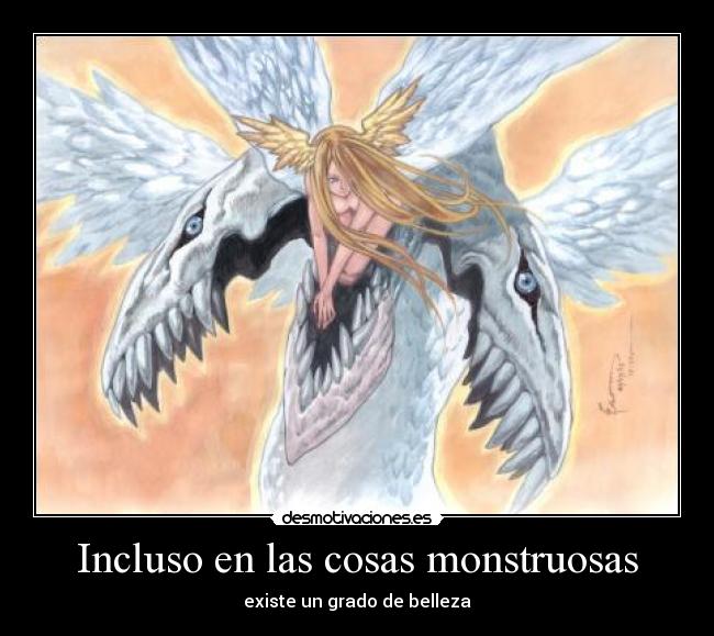 Incluso en las cosas monstruosas -
