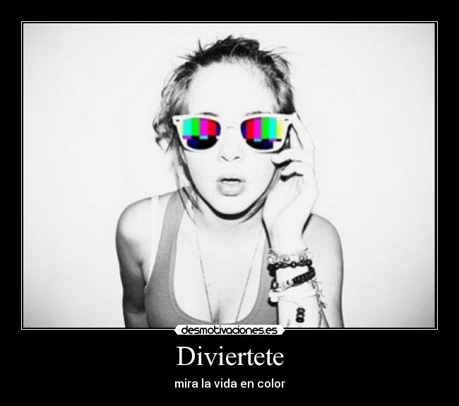 Diviertete - mira la vida en color