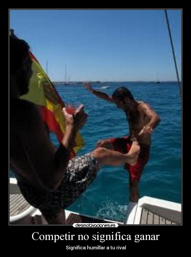 Competir no significa ganar - Significa humillar a tu rival