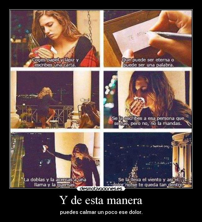 Y de esta manera - puedes calmar un poco ese dolor.