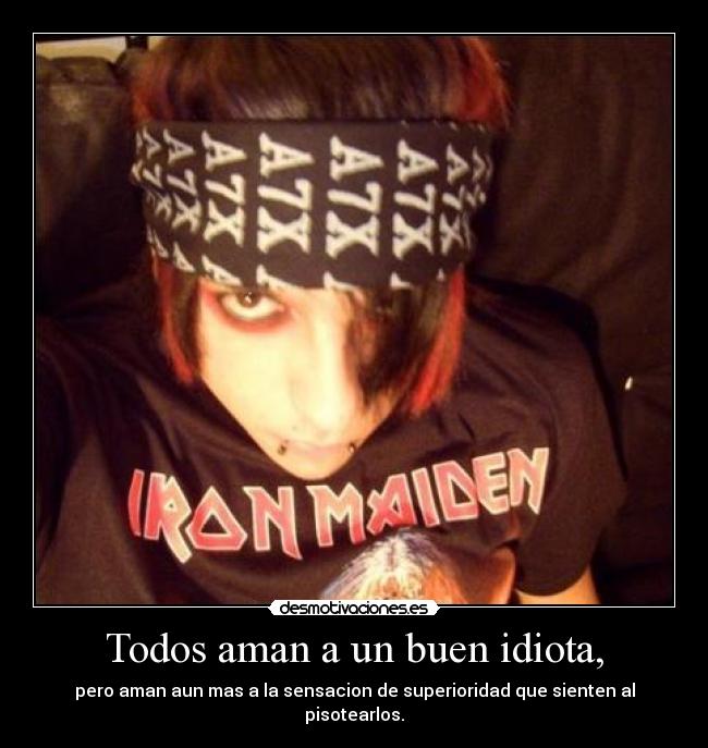 Todos aman a un buen idiota, -