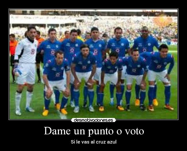 Dame un punto o voto - Si le vas al cruz azul♥