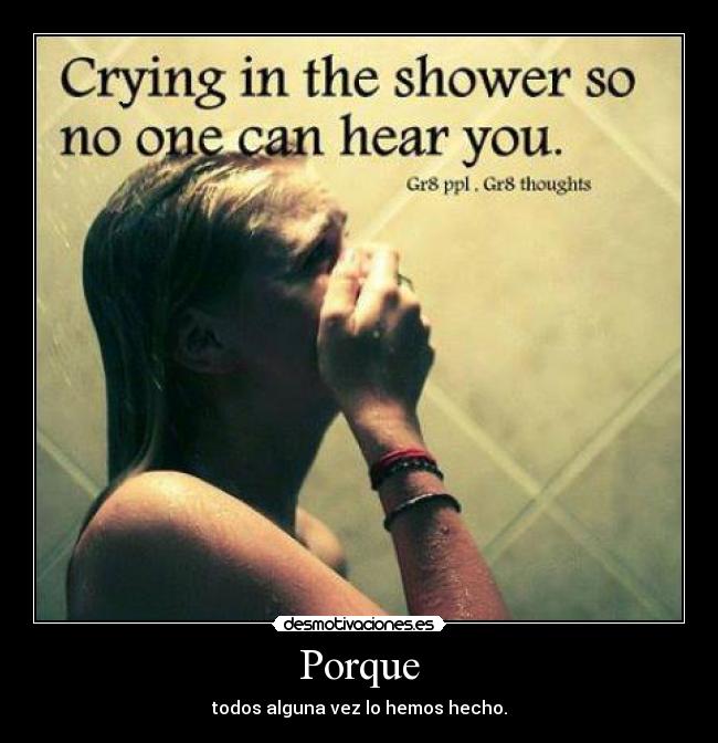 Porque - todos alguna vez lo hemos hecho.