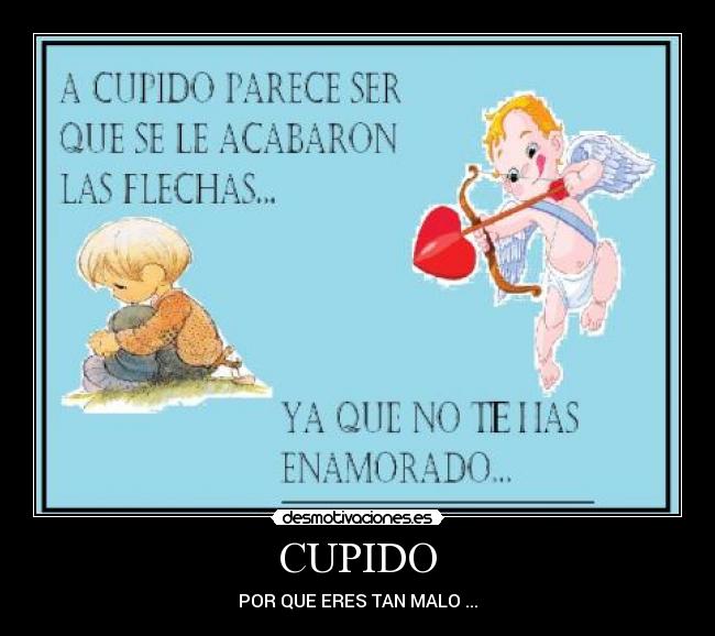 CUPIDO - POR QUE ERES TAN MALO ...