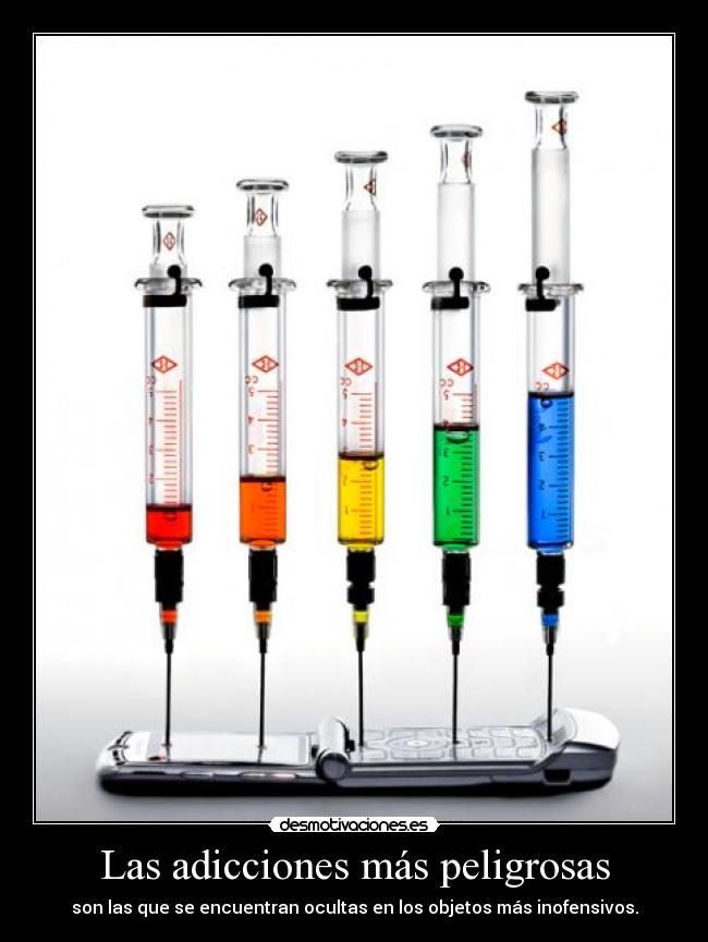Las adicciones más peligrosas - son las que se encuentran ocultas en los objetos más inofensivos.