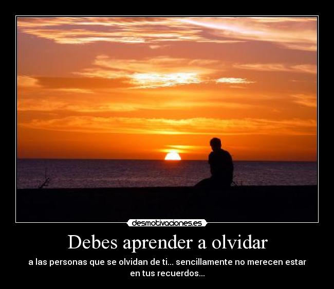 Debes aprender a olvidar -