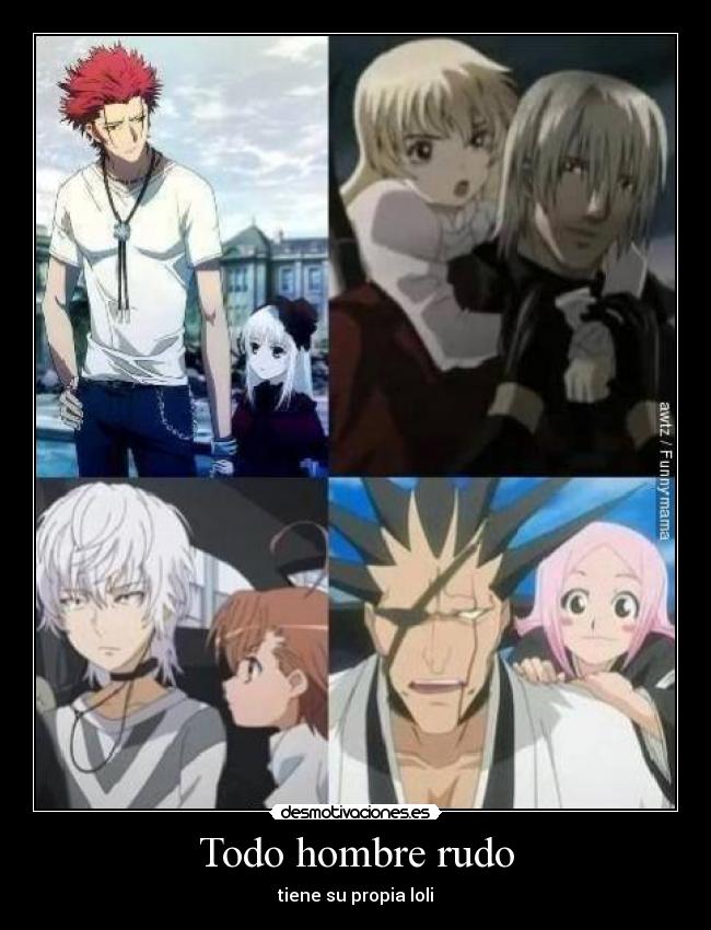 Todo hombre rudo - tiene su propia loli