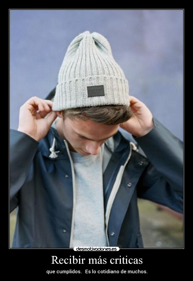 Recibir más criticas - que cumplidos. Es lo cotidiano de muchos.