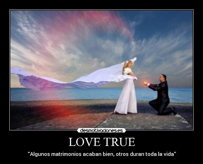 LOVE TRUE - Algunos matrimonios acaban bien, otros duran toda la vida