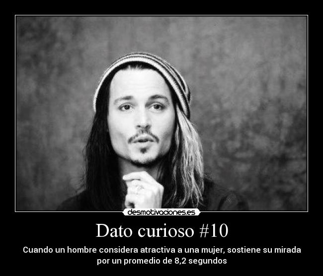 Dato curioso #10 - Cuando un hombre considera atractiva a una mujer, sostiene su mirada
por un promedio de 8,2 segundos