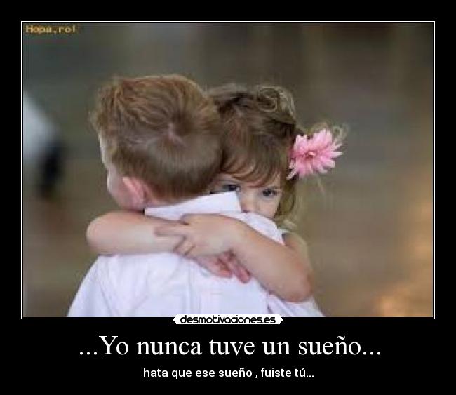 ...Yo nunca tuve un sueño... - 