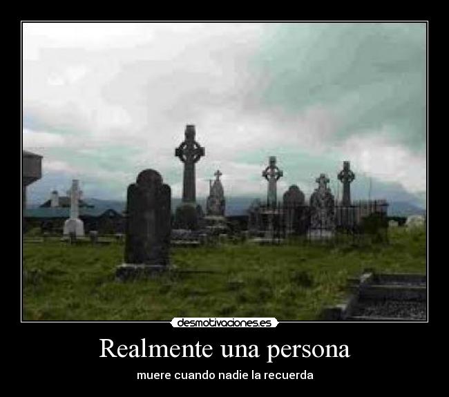 Realmente una persona - muere cuando nadie la recuerda