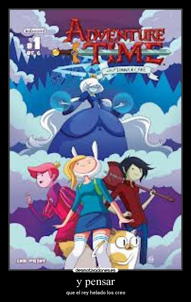 y pensar - que el rey helado los creo