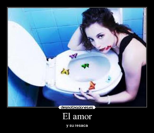 El amor - y su resaca