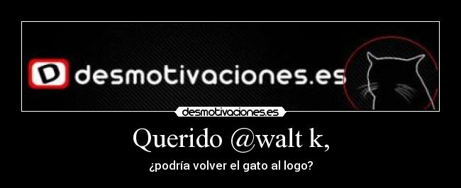 Querido @walt k, - ¿podría volver el gato al logo?