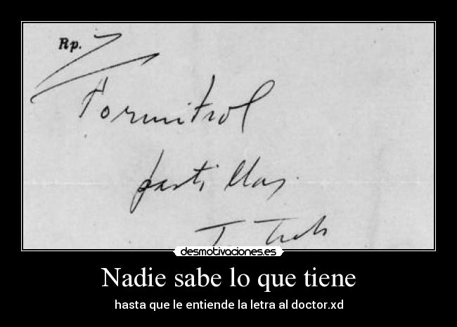 Nadie sabe lo que tiene - hasta que le entiende la letra al doctor.xd