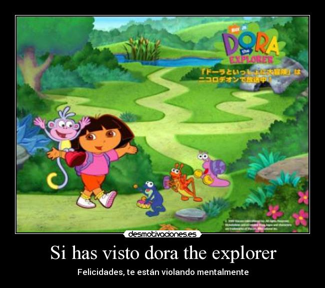Si has visto dora the explorer - Felicidades, te están violando mentalmente