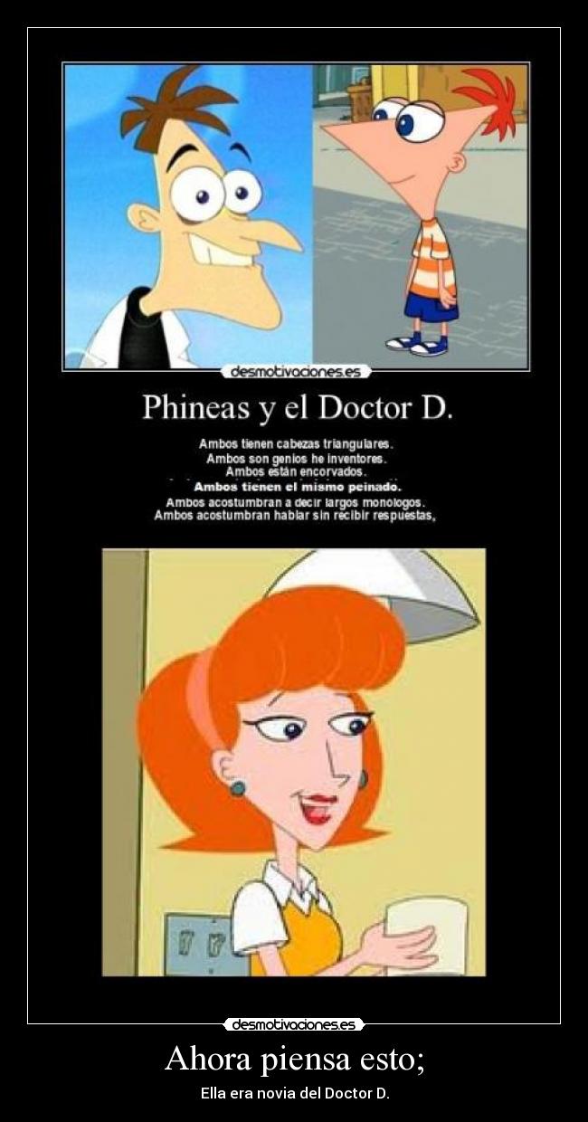 Ahora piensa esto; - Ella era novia del Doctor D.
