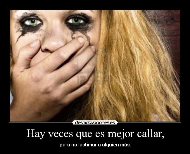 Hay veces que es mejor callar, -