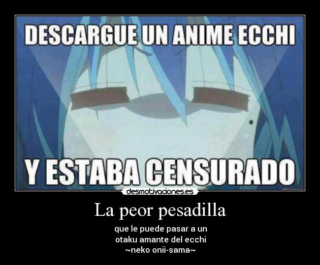 La peor pesadilla - que le puede pasar a un
otaku amante del ecchi
~neko onii-sama~