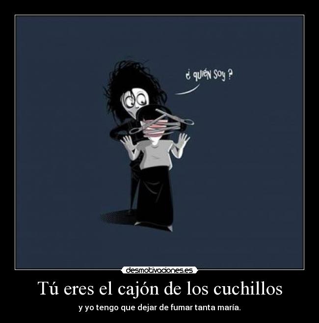 Tú eres el cajón de los cuchillos -