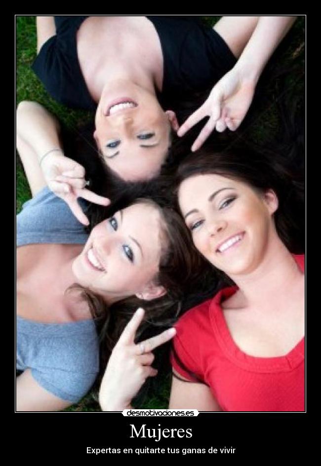 Mujeres - Expertas en quitarte tus ganas de vivir