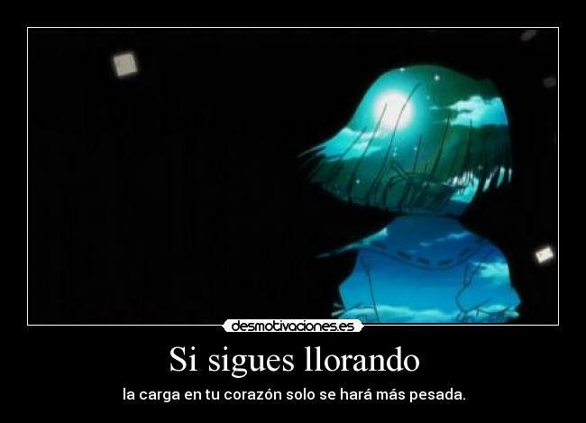 Si sigues llorando -