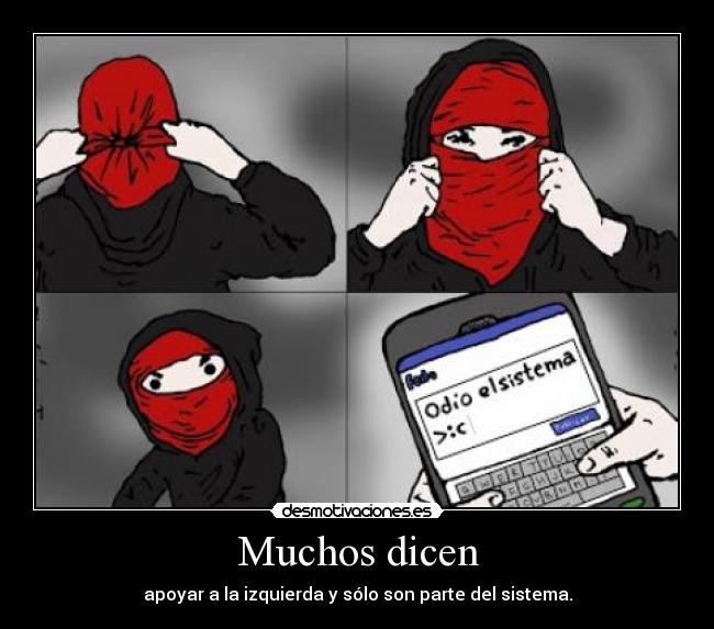 Muchos dicen - apoyar a la izquierda y sólo son parte del sistema.
