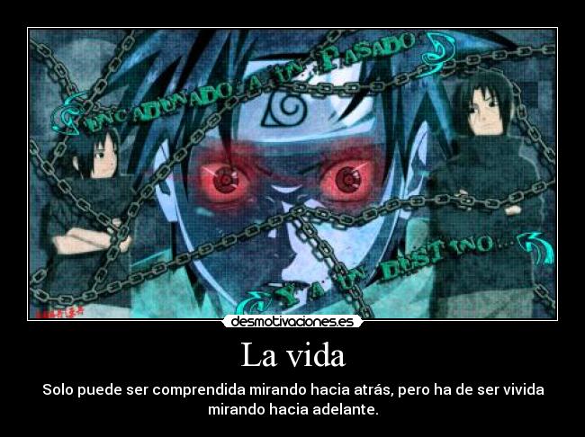 La vida - Solo puede ser comprendida mirando hacia atrás, pero ha de ser vivida
mirando hacia adelante.