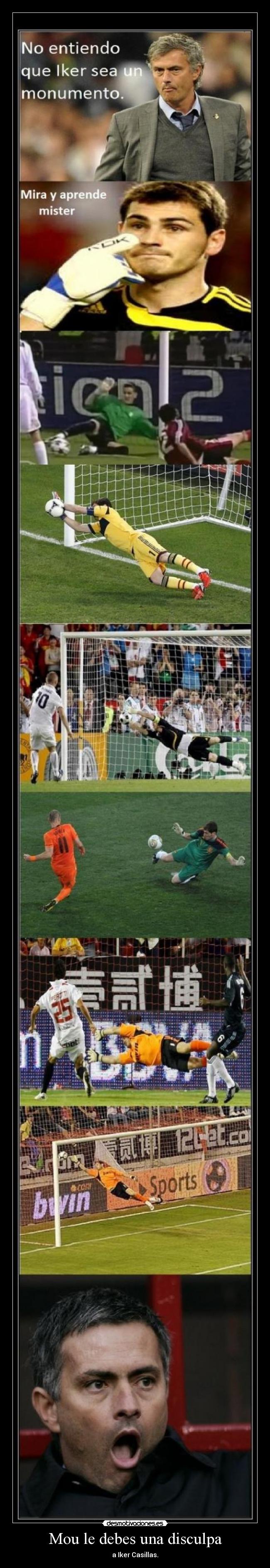Mou le debes una disculpa - a Iker Casillas.