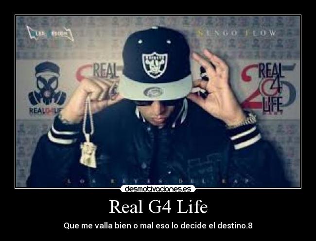 Real G4 Life - Que me valla bien o mal eso lo decide el destino.8♥