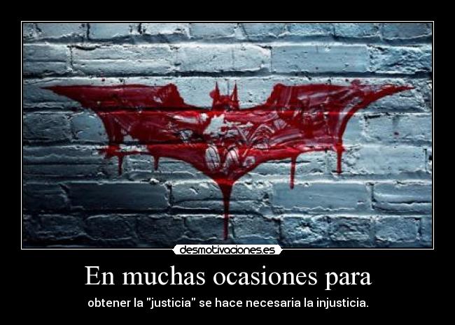 En muchas ocasiones para - obtener la justicia se hace necesaria la injusticia.