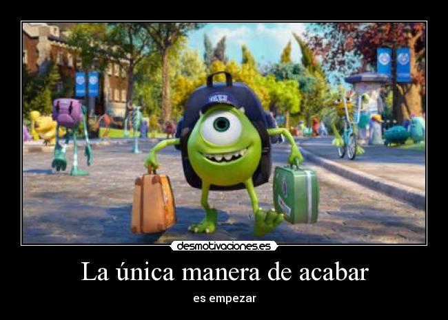 La única manera de acabar - es empezar