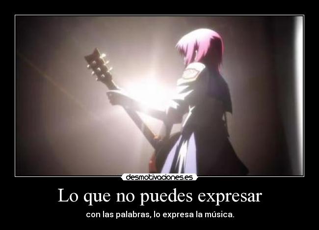 Lo que no puedes expresar - con las palabras, lo expresa la música.