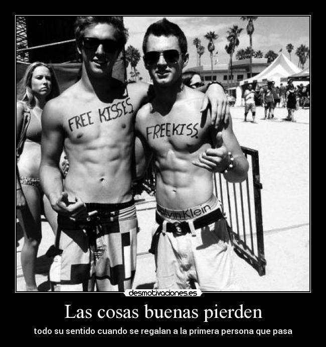 Las cosas buenas pierden - todo su sentido cuando se regalan a la primera persona que pasa