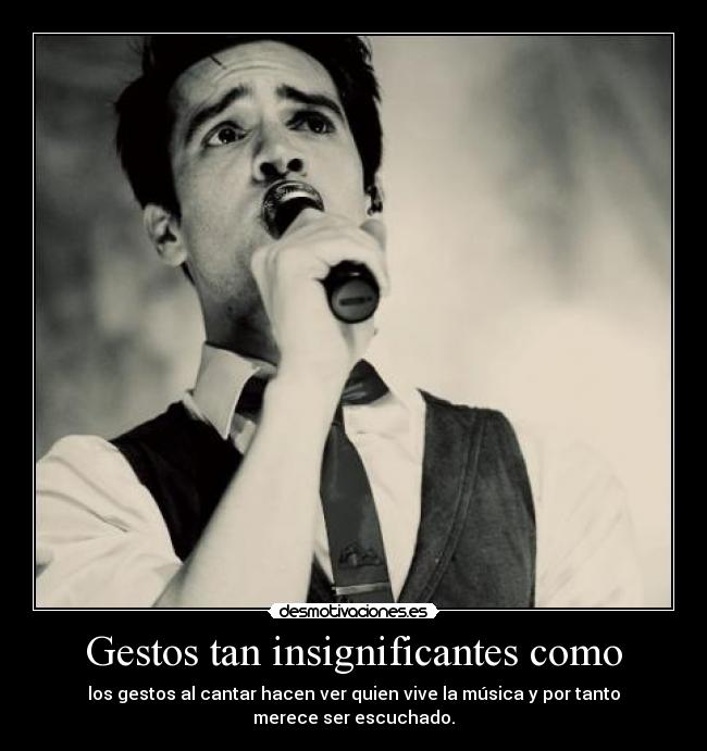 Gestos tan insignificantes como - los gestos al cantar hacen ver quien vive la música y por tanto merece ser escuchado.