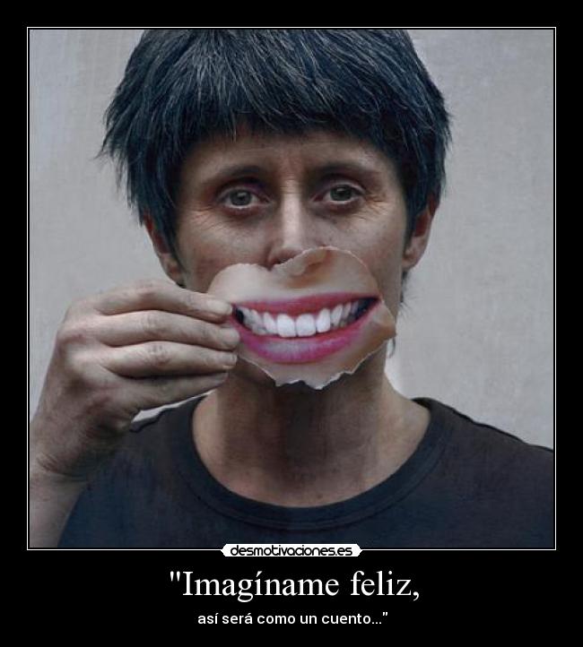 Imagíname feliz, -