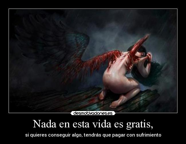 Nada en esta vida es gratis, - 