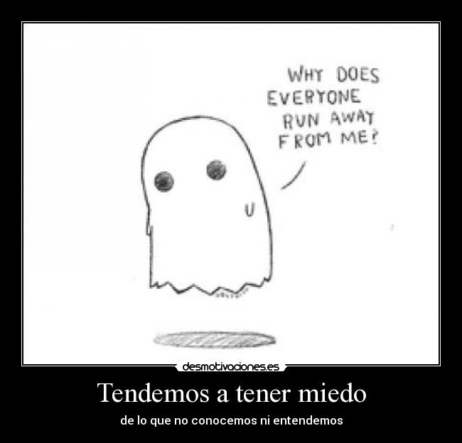 Tendemos a tener miedo - 