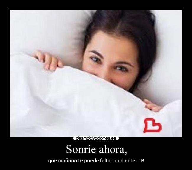 Sonríe ahora, - 