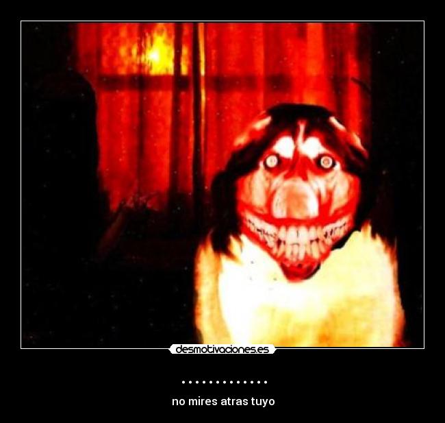 ............. - no mires atras tuyo