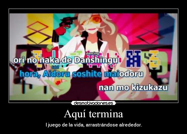 Aquí termina - l juego de la vida, arrastrándose alrededor.