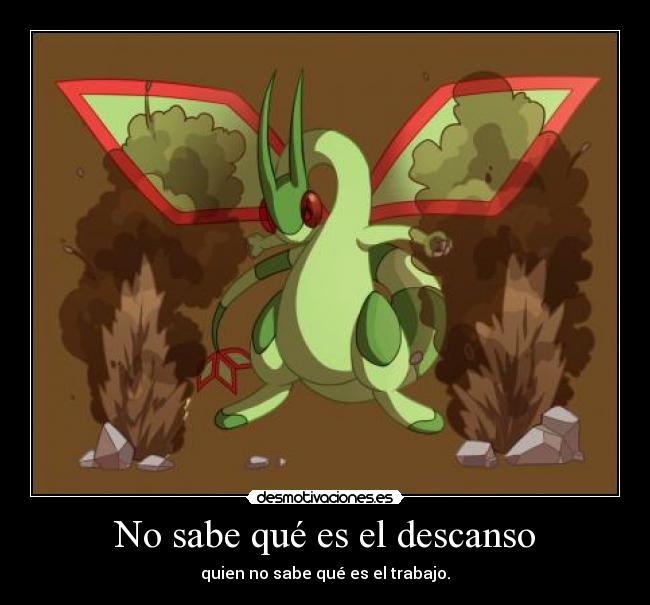 No sabe qué es el descanso - quien no sabe qué es el trabajo.