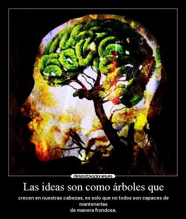 Las ideas son como árboles que -